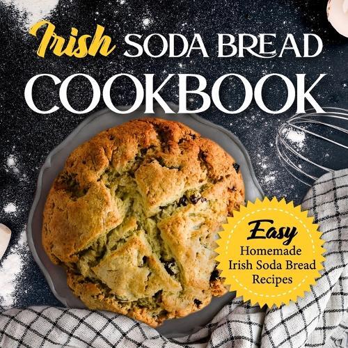 Alicia Rowley Irish Soda Bread Cookbook (Tascabile)