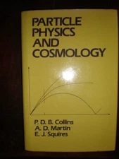 Particle Physics and Cosmology by E. J. Squires, P. D. B. Collins and Alan D....