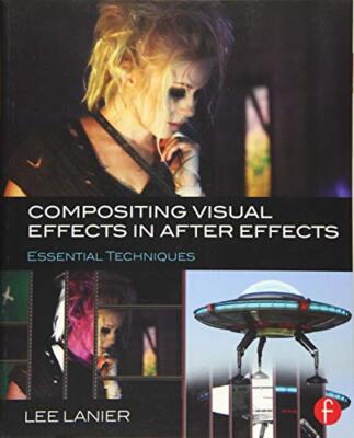Compositing Visual Effects in After Effects: Essential Techniques by Lee ...