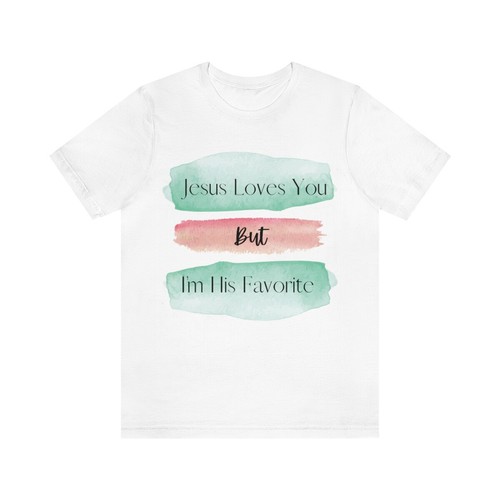 Jesus Loves You But I'm His Favorite White Tee