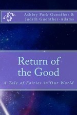 Return of the Good: A Story of Fairies in Our World by Miss Ashley Park Guenther