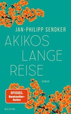 Jan-Philipp Sendker / Akikos lange Reise: Roman. Der Autor von "Herzenhören ...