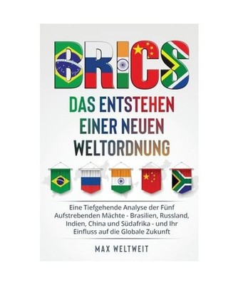 Brics: Das Entstehen einer Neuen Weltordnung: Eine Tiefgehende Analyse der Fünf