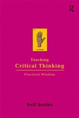 Teaching Critical Thinking: Practical Wisdom by hooks, bell [Paperback]