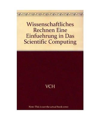 Wissenschaftliches Rechnen Eine Einfuehrung in Das Scientific Computing, VCH