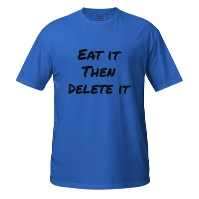 Eat it Then Delete it #SlutCentral T-Shirt