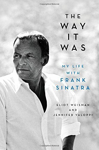 The Way It Was: My Life with Frank Sinatra By Eliot Weisman, Jennifer Valoppi