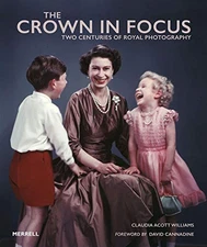 The Crown in Focus: Two Centuries of Royal P... by Claudia Acott Willia Hardback