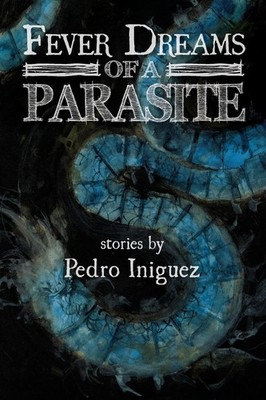 Pedro Iniguez Fever Dreams of a Parasite (Taschenbuch)