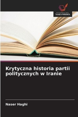 Krytyczna historia partii politycznych w Iranie by Naser Haghi (Polish) Paperbac