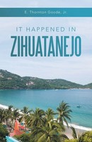 E. Thornton Goode Jr. | It Happened In Zihuatanejo | Taschenbuch | Englisch