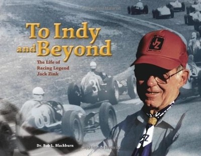 To Indy and Beyond: The Life of Racing Legend Jack Zink 1st edition by Dr. Bob L