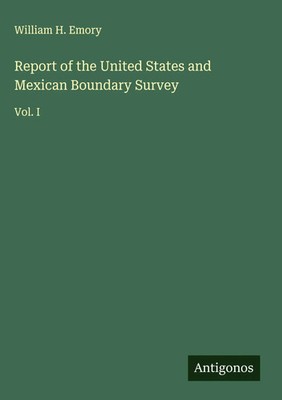 William H. Emory | Report of the United States and Mexican Boundary Survey