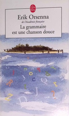 La grammaire est une chanson douce. Le Livre de Poche, 14910. Orsenna, Erik: