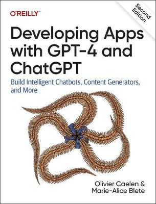 Developing Apps with GPT-4 and ChatGPT: Build Intelligent Chatbots, Content