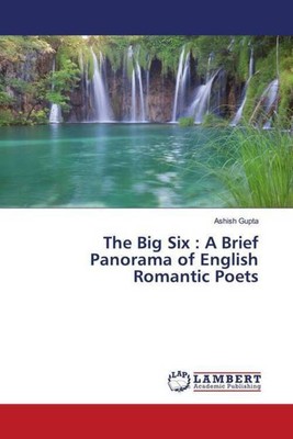 Ashish Gupta | The Big Six : A Brief Panorama of English Romantic Poets | Buch