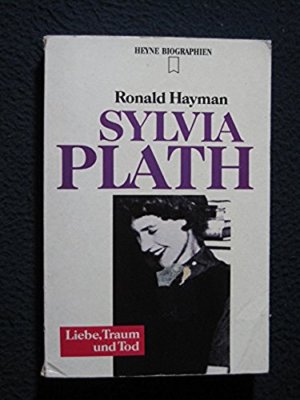 Sylvia Plath: Liebe, Traum and Tod (Heyne Biographies) [Paperback] [Jan 01, 19..