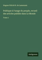Hugues FéLicité R. De Lamennais | Politique à L'usage Du Peuple, Recueil Des...