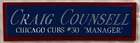 CRAIG COUNSELL CUBS NAMEPLATE AUTOGRAPHED SIGNED BAT-BASEBALL-JERSEY-PHOTO-CAP
