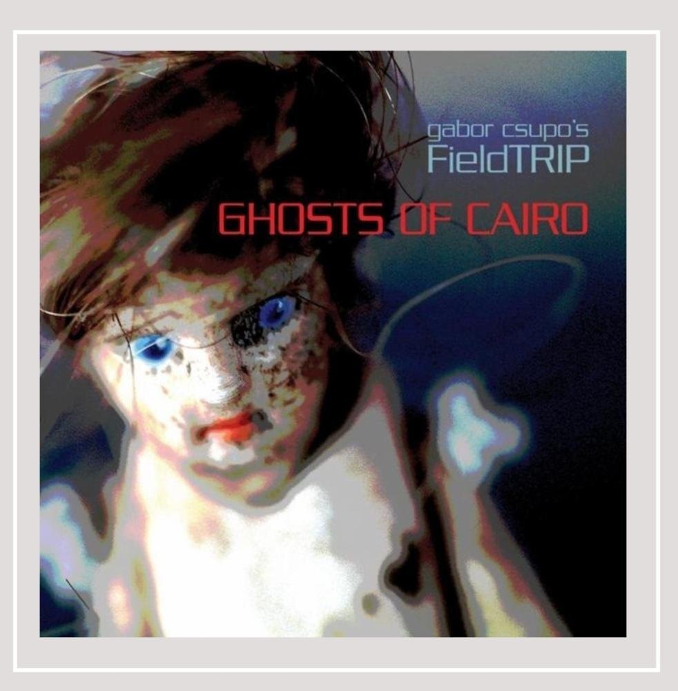 Gabor Csupo's FieldTRIP Ghosts of Cairo (CD)