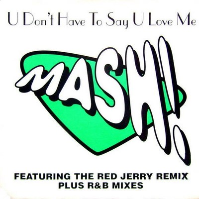 Mash! - U Don't Have To Say U Love Me (Remixes) (VINYL)