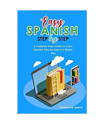Easy Spanish Step-By-Step: A Complete Easy Guide for Learn Spanish Step-by-Step 