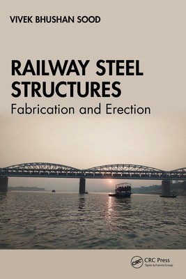 Railway Steel Structures: Fabrication and Erection by Vivek Bhushan Sood Hardcov