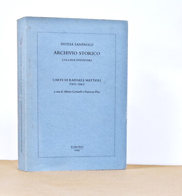 INTESA SANPAOLO -ARCHIVIO STORICO- CARTE DI RAFFAELE MATTIOLI : 1925-'45 - 2009