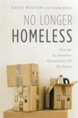 No Longer Homeless : How the Ex-Homeless Get and Stay Off the Streets, Paperb...
