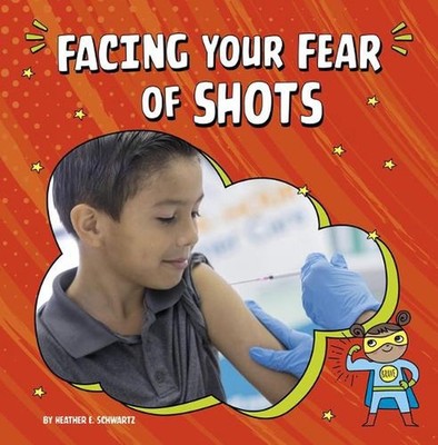 Facing Your Fear of Shots by Heather E. Schwartz (English) Hardcover Book