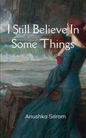 Anushka Sriram | I Still Believe In Some Things | Taschenbuch | Englisch (2025)