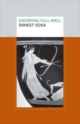 Ernest Sosa Knowing Full Well (Hardback) (UK IMPORT)