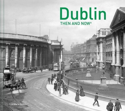 Dublin Then and Now by Lisa Marie Griffith (English) Hardcover Book