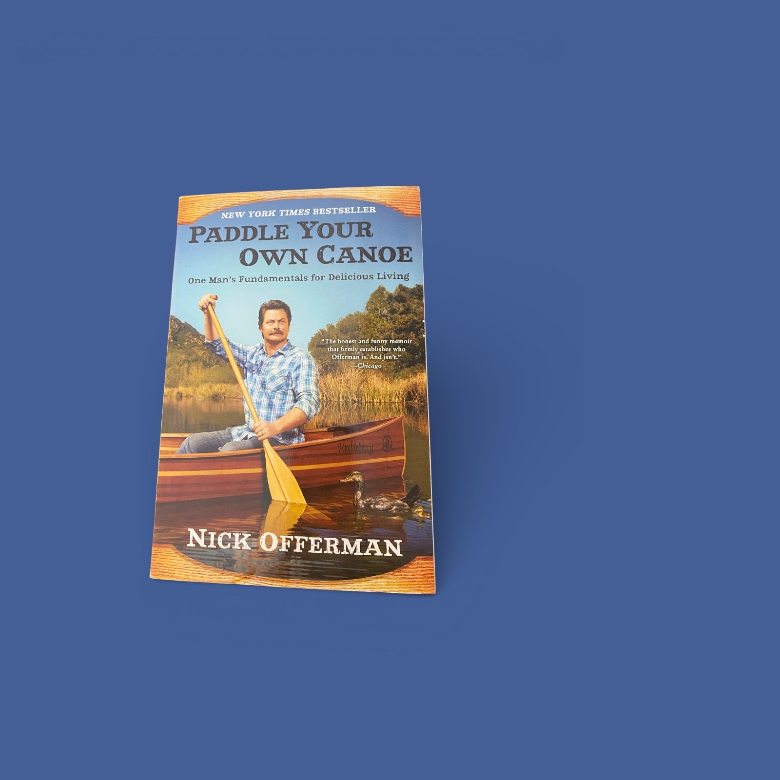 Paddle Your Own Canoe : One Man's Fundamentals for Delicious Living by Nick...