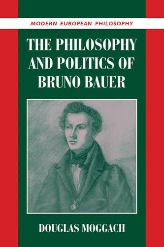 The Philosophy and Politics of Bruno Bauer by Douglas Moggach - 9780521039246