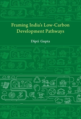 Dipti Gupta Framing India's Low Carbon Development Pathways (Copertina rigida)