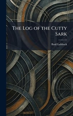 The Log of the Cutty Sark by Basil Lubbock Hardcover Book