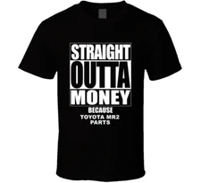Toyota Mr2 Straight Outta Money Cause Car Parts Funny Car Lovers T Shirt