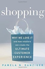 Shopping : Why We Love It and How Retailers Can Create the Ultima