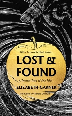 Lost & Found A Treasure Trove of Folk Tales by Elizabeth Garner (Hardback Book)