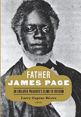 Father James Page: An Enslaved Prea..., Rivers, Larry E
