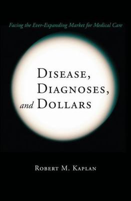Disease, Diagnoses, and Dollars: Facing the Ever-Expanding Market for Medica...