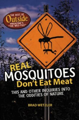 Real Mosquitoes Don't Eat Meat: The Best of Outside Magazine's ''