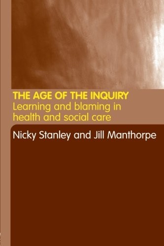The Age of the Inquiry: Learning and Blaming in Health and Socia