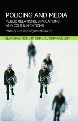 Policing and Media: Public Relations, Simulations and Communications by Murray L