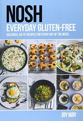 NOSH Everyday Gluten-Free: delicious, go-to-recipes for every day ... by Joy May