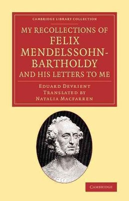My Recollections of Felix Mendelssohn-Bartholdy, and his Letters to Me by Eduard