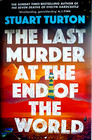 THE LAST MURDER AT THE END OF THE WORLD by STUART TURTON. SIGNED FIRST EDITION