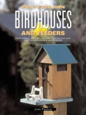 Build Your Own Birdhouses and Feeders: From Simple, Natural Designs to Sp - GOOD