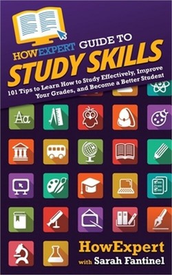 HowExpert Guide to Study Skills: 101 Tips to Learn How to Study Effectively, Imp